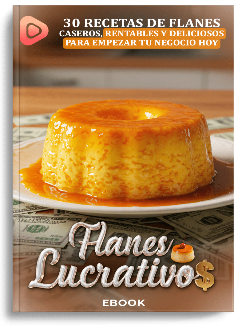 FLANES LUCRATIVOS: 30 Recetas Caseras para Emprender