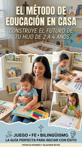El Método de Educación en Casa: Construye el futuro de tu hijo de 2 a 4 años con juego, fe y bilingüismo