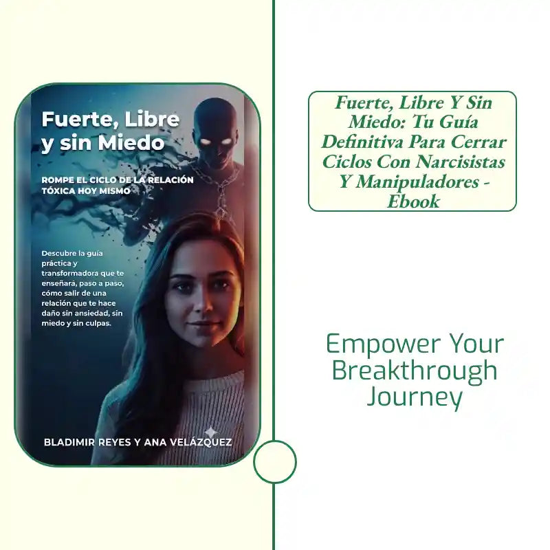 Fuerte, Libre y sin Miedo: Tu Gu&iacute;a Definitiva para Cerrar Ciclos con Narcisistas y Manipuladores - Ebook by@Outfy